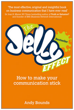 Andy Bounds - The Jelly Effect- How to Make Your Communication Stick