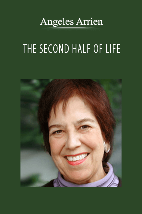 THE SECOND HALF OF LIFE – Angeles Arrien