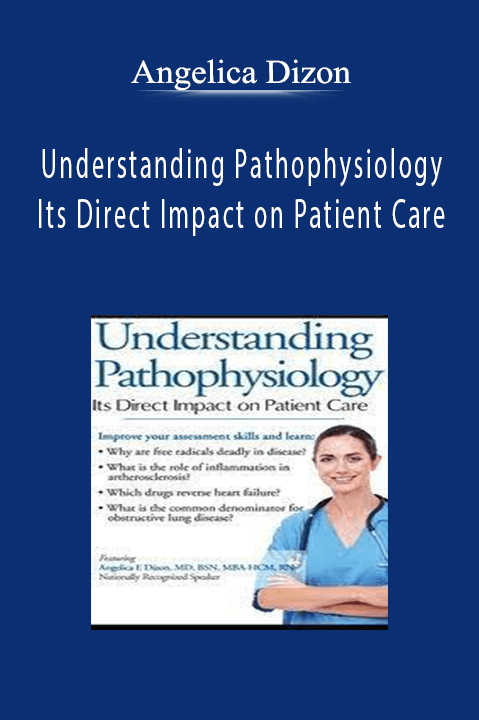 Understanding Pathophysiology: Its Direct Impact on Patient Care – Angelica Dizon