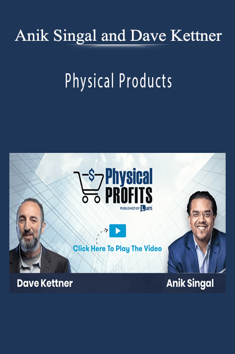 Physical Products – Anik Singal and Dave Kettner