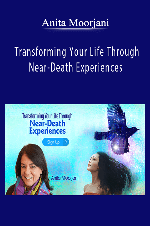 Transforming Your Life Through Near–Death Experiences – Anita Moorjani