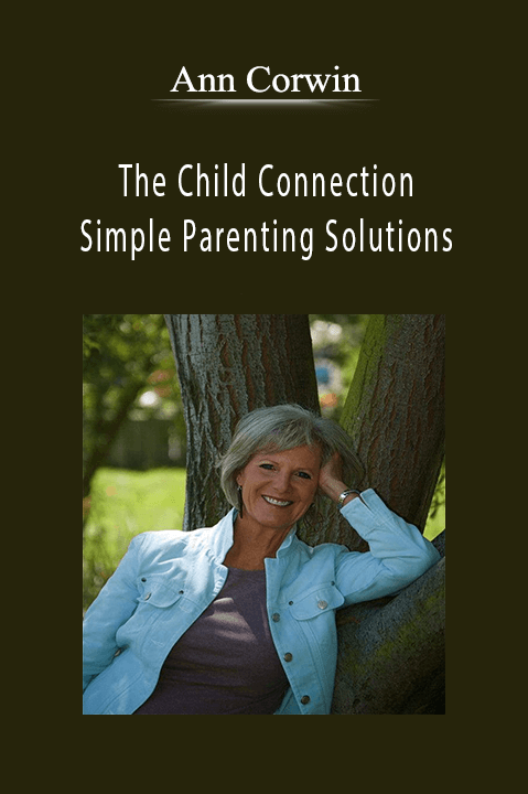 The Child Connection: Simple Parenting Solutions – Ann Corwin