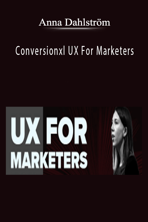 Conversionxl UX For Marketers – Anna Dahlström