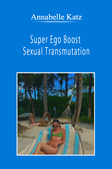 Annabelle Katz - Super Ego Boost - Sexual Transmutation