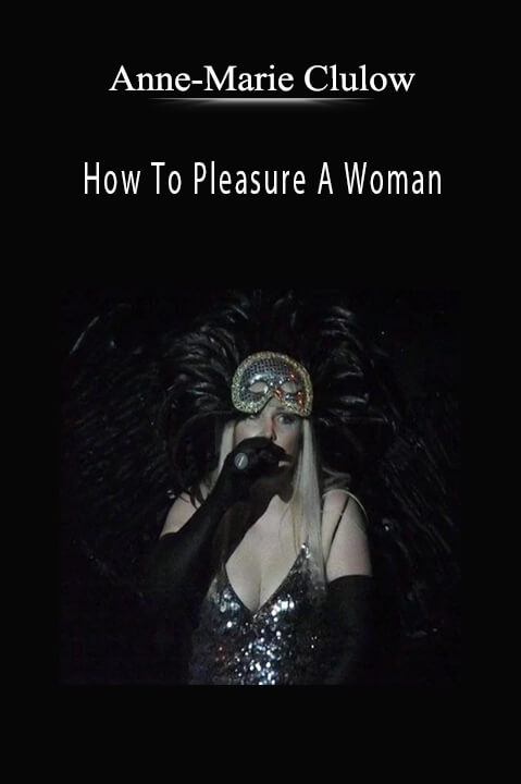 How To Pleasure A Woman – Anne–Marie Clulow