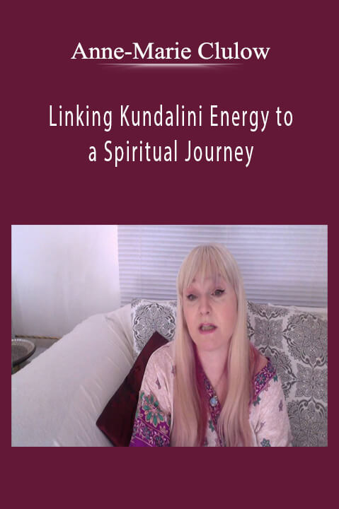 Linking Kundalini Energy to a Spiritual Journey – Anne–Marie Clulow