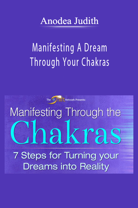 Manifesting A Dream Through Your Chakras – Anodea Judith