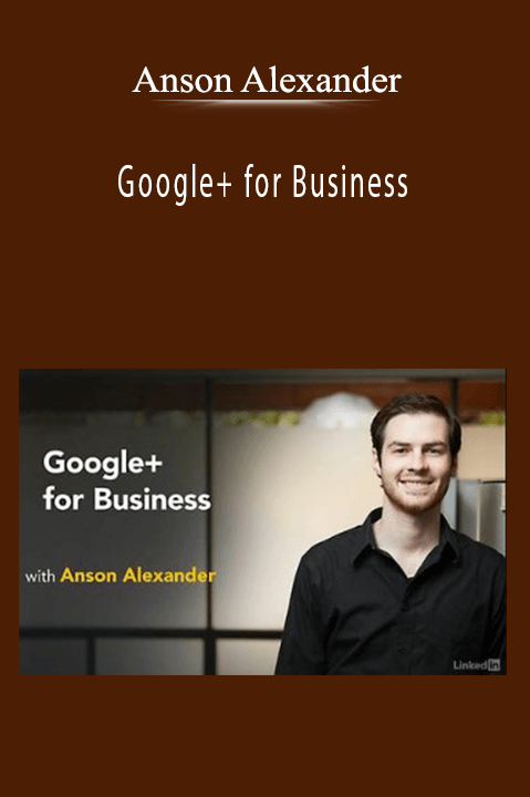 Anson Alexander - Google+ for Business