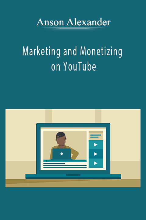 Anson Alexander - Marketing and Monetizing on YouTube