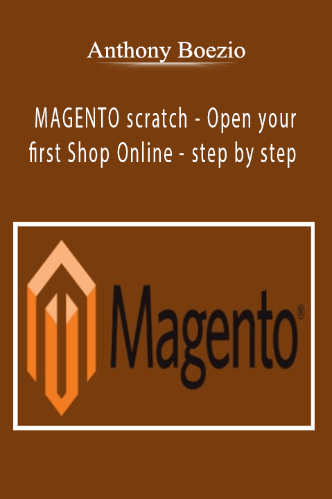 Anthony Boezio - MAGENTO scratch - Open your first Shop Online - step by step