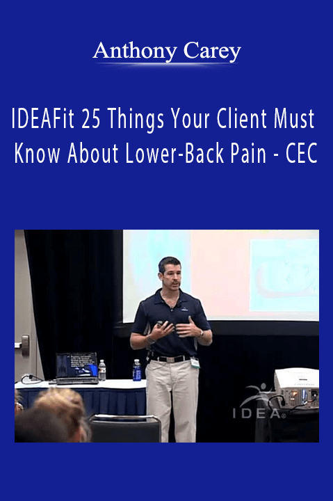 Anthony Carey - IDEAFit 25 Things Your Client Must Know About Lower-Back Pain - CEC