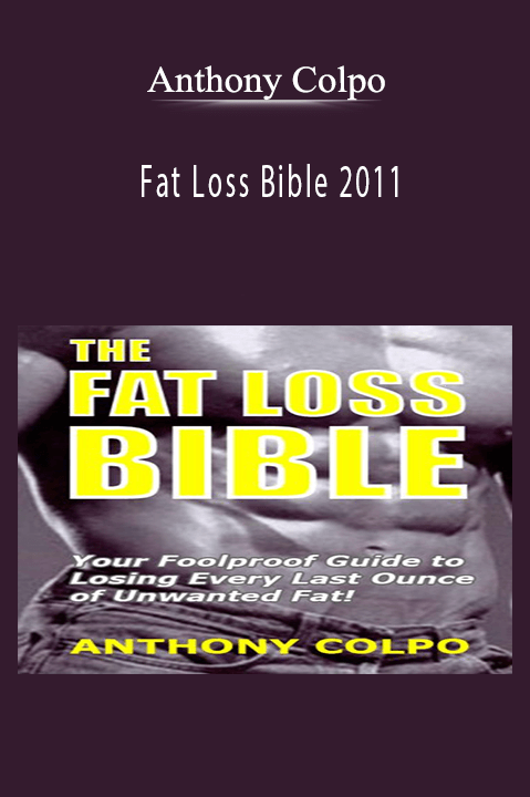 Fat Loss Bible 2011 – Anthony Colpo