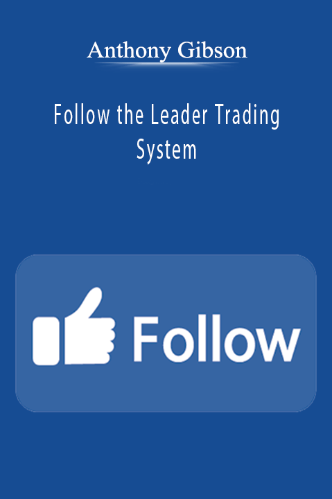 Anthony Gibson - Follow the Leader Trading System