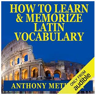 Anthony Metivier - How To Learn And Memorize Latin Vocabulary