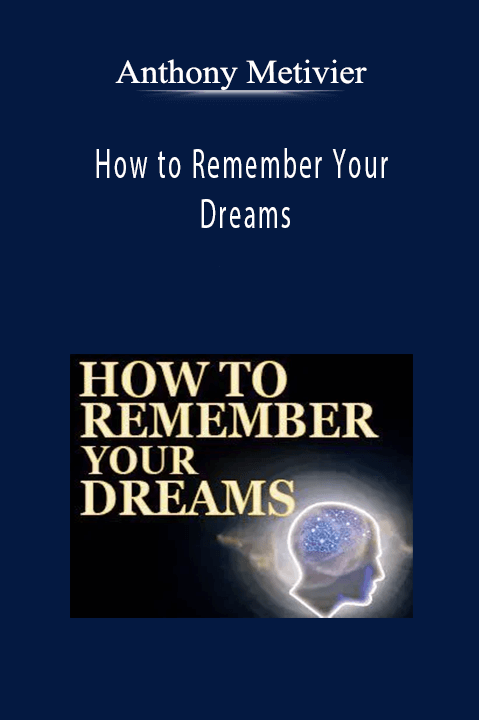 Anthony Metivier - How to Remember Your Dreams