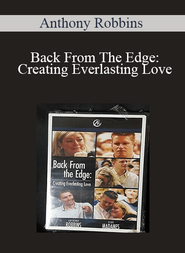 Back From The Edge: Creating Everlasting Love – Anthony Robbins