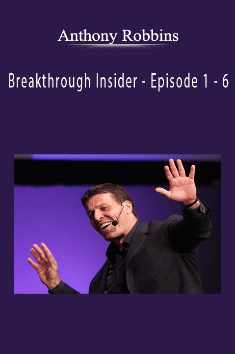 Breakthrough Insider – Episode 1 – 6 – Anthony Robbins