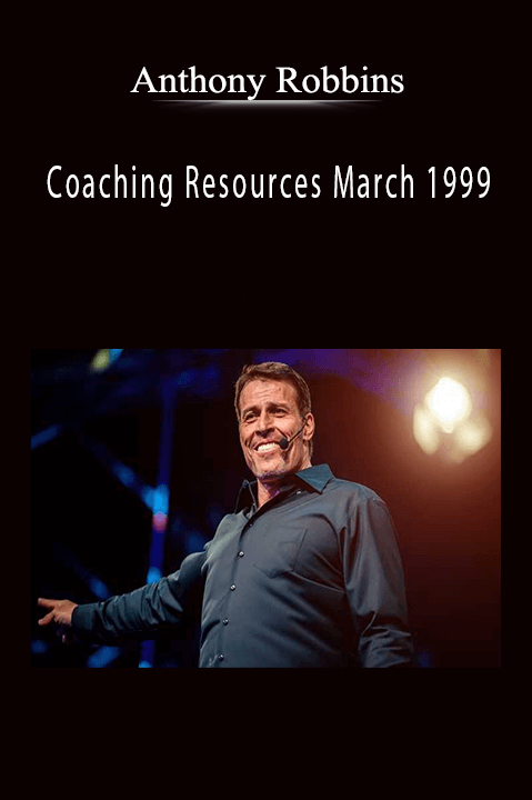 Coaching Resources March 1999 – Anthony Robbins