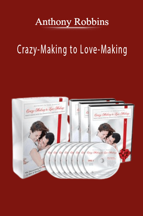 Crazy–Making to Love–Making – Anthony Robbins