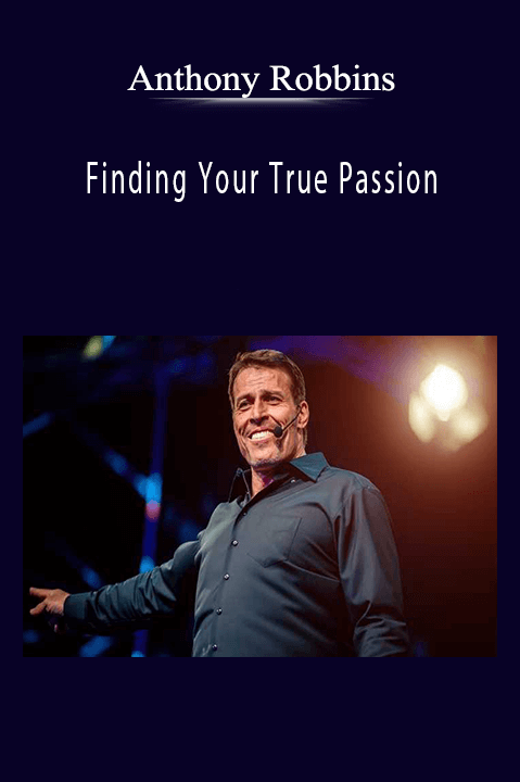 Finding Your True Passion – Anthony Robbins