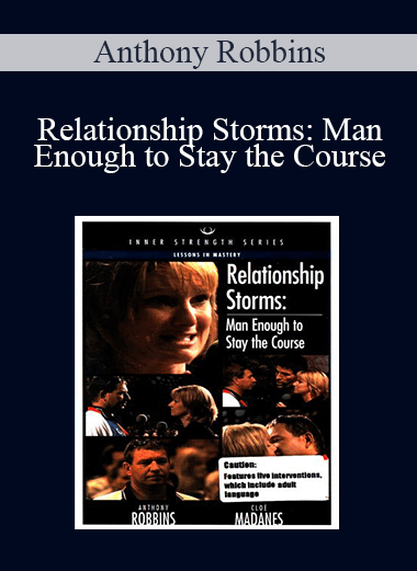 Relationship Storms: Man Enough to Stay the Course – Anthony Robbins