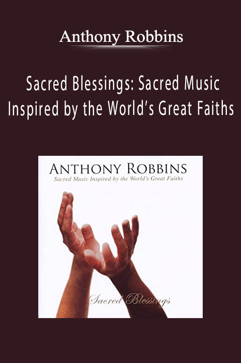 Sacred Blessings: Sacred Music Inspired by the World’s Great Faiths – Anthony Robbins