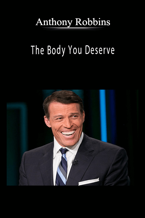 The Body You Deserve – Anthony Robbins