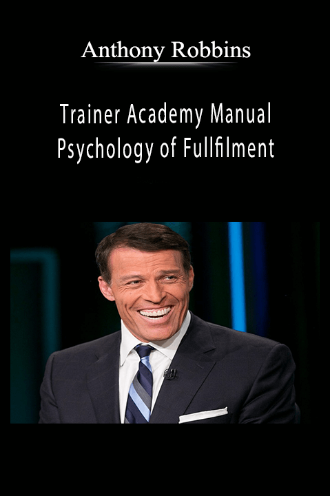 Trainer Academy Manual – Psychology of Fullfilment – Anthony Robbins