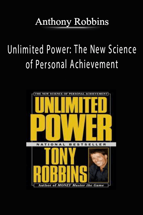 Unlimited Power: The New Science of Personal Achievement – Anthony Robbins