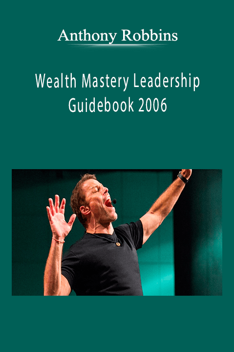 Wealth Mastery Leadership Guidebook 2006 – Anthony Robbins