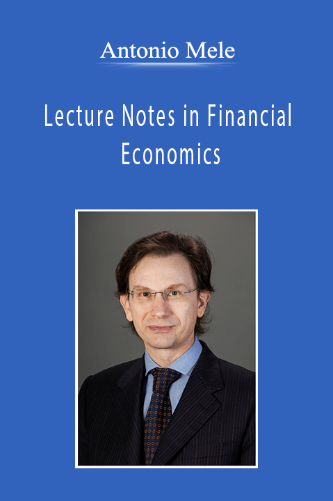 Antonio Mele - Lecture Notes in Financial Economics