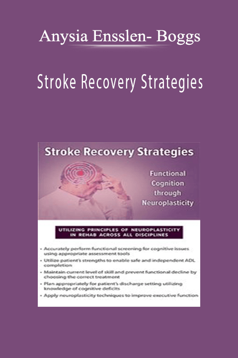 Stroke Recovery Strategies: Functional Cognition through Neuroplasticity – Anysia Ensslen– Boggs