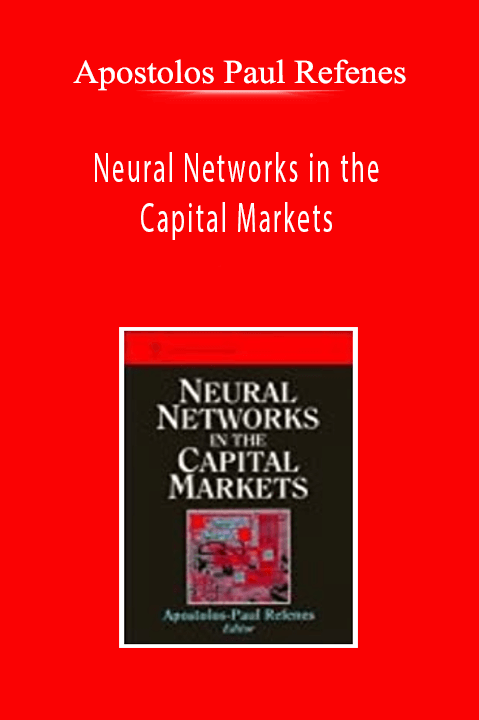 Apostolos Paul Refenes - Neural Networks in the Capital Markets