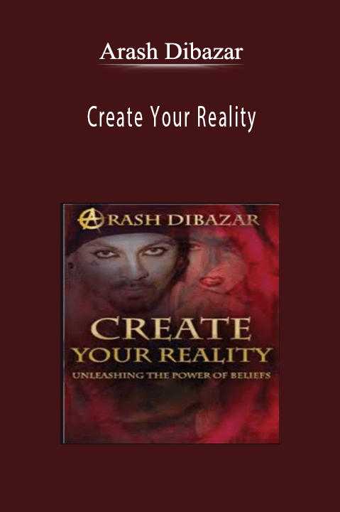 Create Your Reality – Arash Dibazar