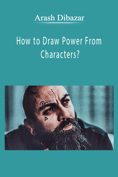 Arash Dibazar - How to Draw Power From Characters?