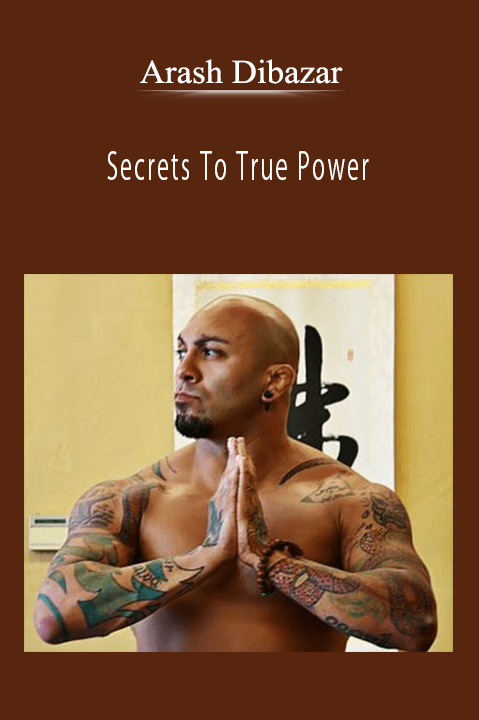 Arash Dibazar - Secrets To True Power