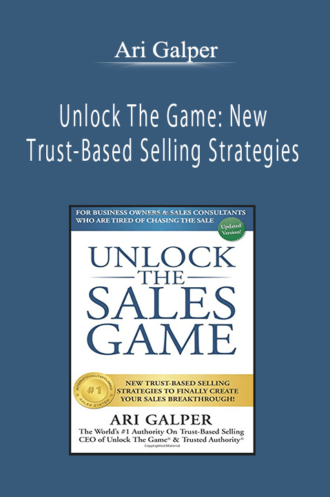 Ari Galper - Unlock The Game: New Trust-Based Selling Strategies