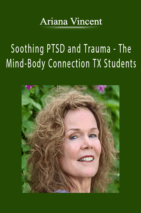 Soothing PTSD and Trauma – The Mind–Body Connection TX Students – Ariana Vincent