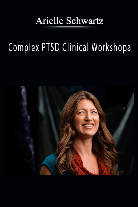 Complex PTSD Clinical Workshop: A Comprehensive Approach to Accurately Assess and Effectively Treat Clients with Chronic