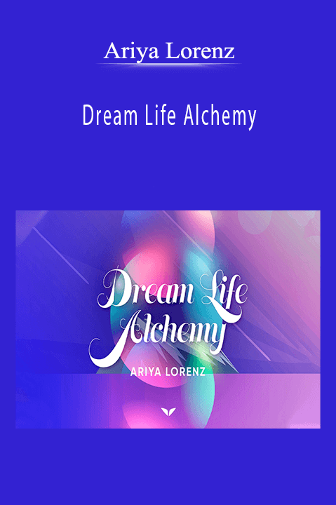 Dream Life Alchemy – Ariya Lorenz