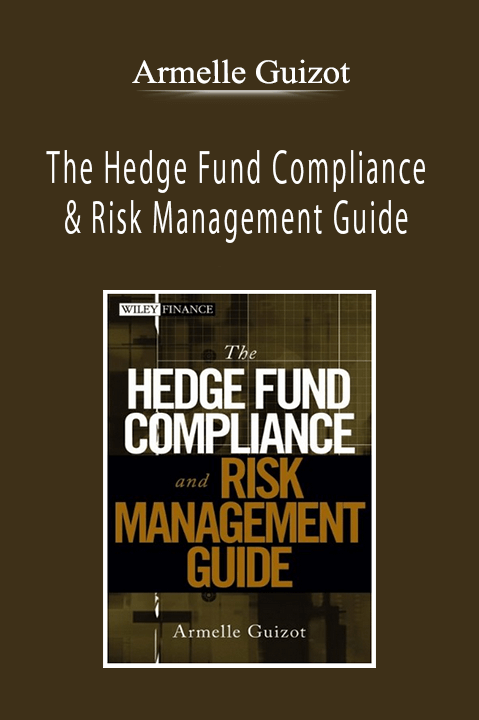 Armelle Guizot - The Hedge Fund Compliance & Risk Management Guide