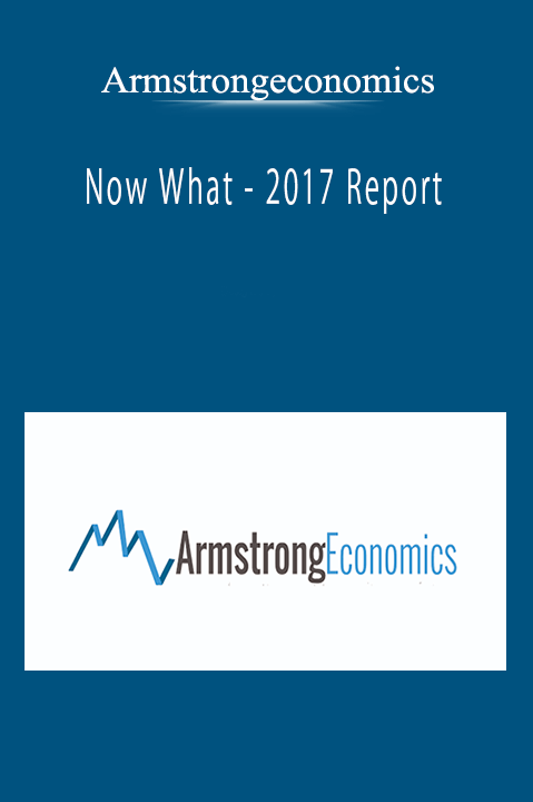 Armstrongeconomics - Now What - 2017 Report