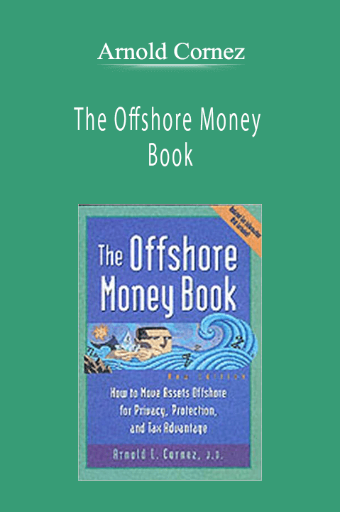 Arnold Cornez - The Offshore Money Book