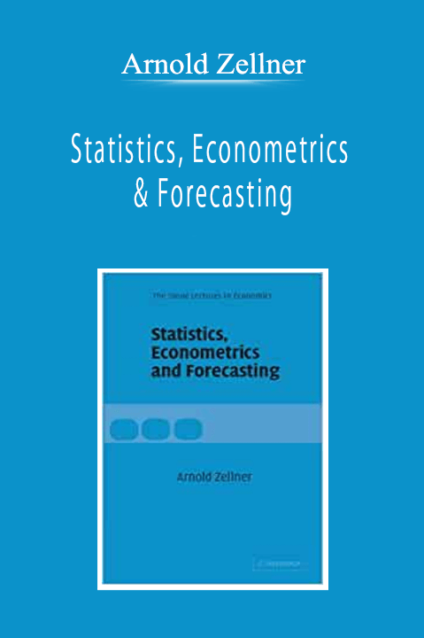 Arnold Zellner - Statistics, Econometrics & Forecasting