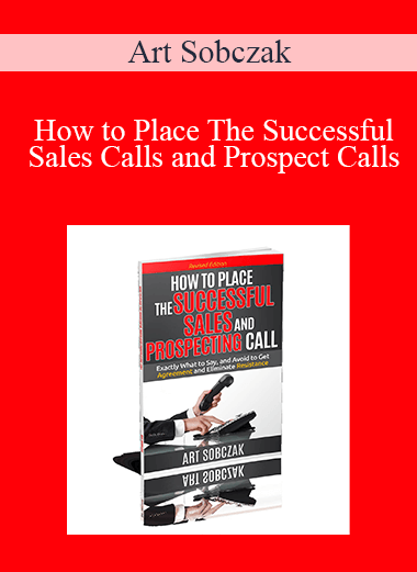 How to Place The Successful Sales Calls and Prospect Calls – Art Sobczak