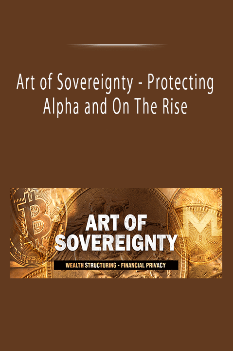 Art of Sovereignty - Protecting Alpha and On The Rise