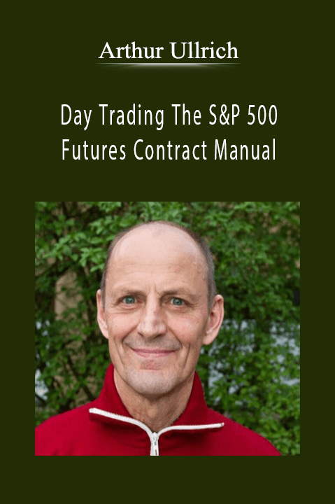 Day Trading The S&P 500 Futures Contract Manual – Arthur Ullrich