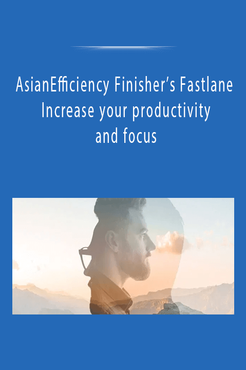 AsianEfficiency Finisher’s Fastlane - Increase your productivity and focus