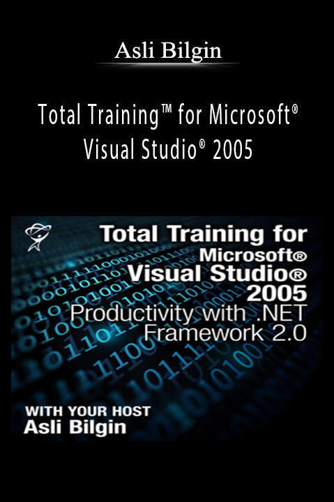 Total Training for Microsoft Visual Studio 2005: Productivity with .NET Framework 2.0 – Asli Bilgin