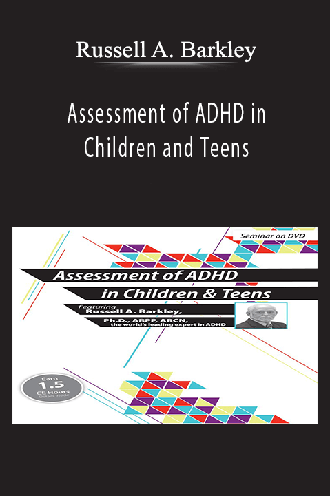 Russell A. Barkley – Assessment of ADHD in Children and Teens